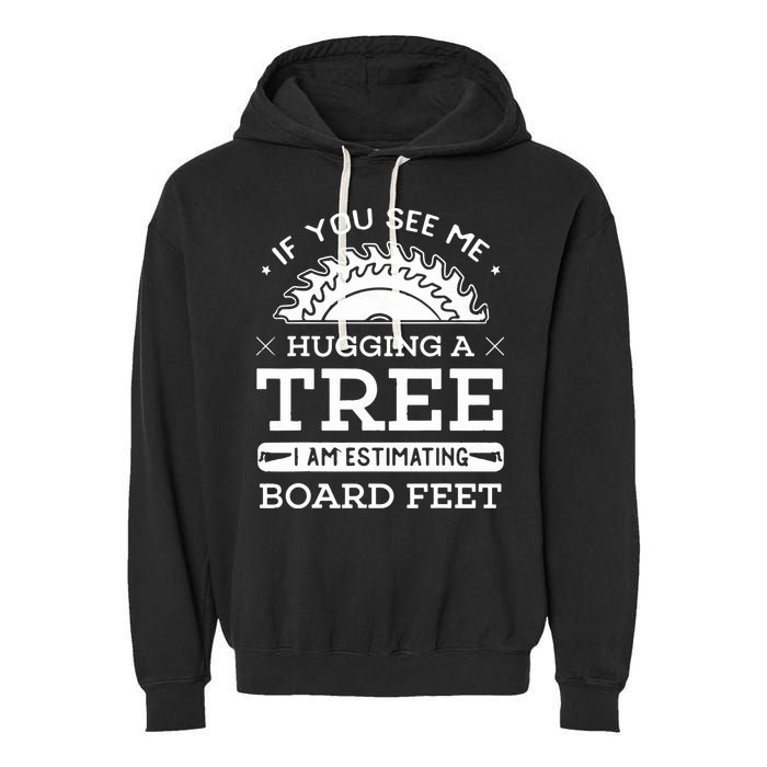 If You See Me Hugging A Tree Woodworking Lumberjack Garment-Dyed Fleece Hoodie