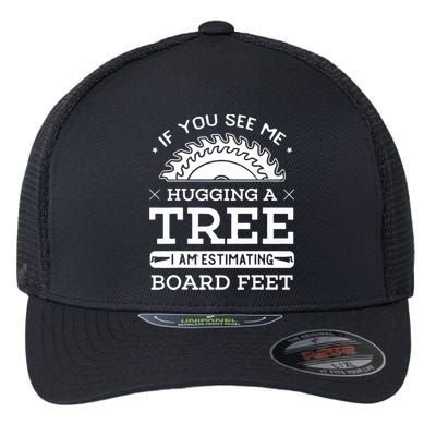 If You See Me Hugging A Tree Woodworking Lumberjack Flexfit Unipanel Trucker Cap