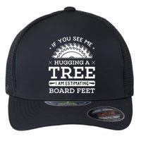 If You See Me Hugging A Tree Woodworking Lumberjack Flexfit Unipanel Trucker Cap