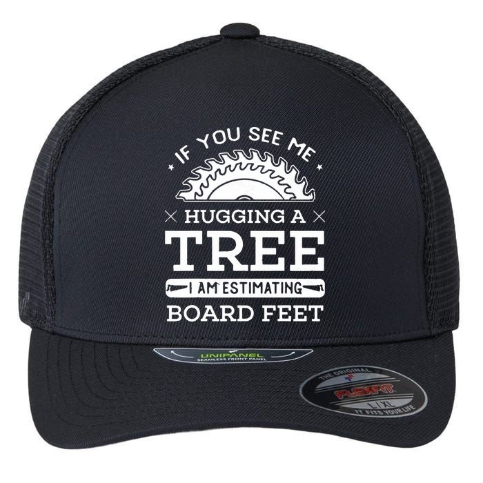 If You See Me Hugging A Tree Woodworking Lumberjack Flexfit Unipanel Trucker Cap