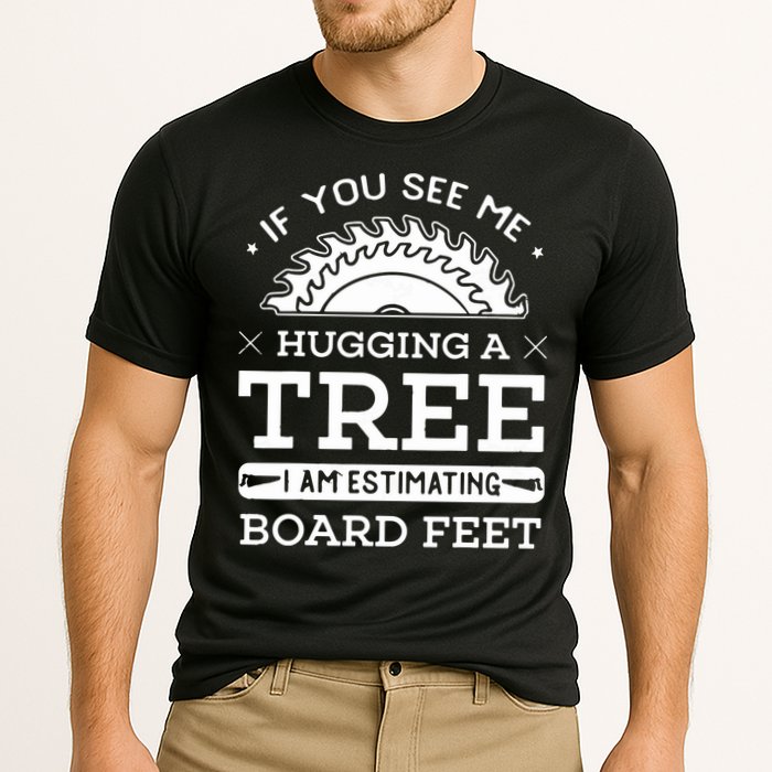 If You See Me Hugging A Tree Woodworking Lumberjack Performance Shirt