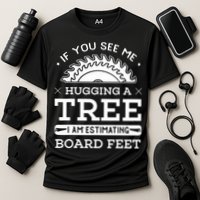 If You See Me Hugging A Tree Woodworking Lumberjack Performance Shirt