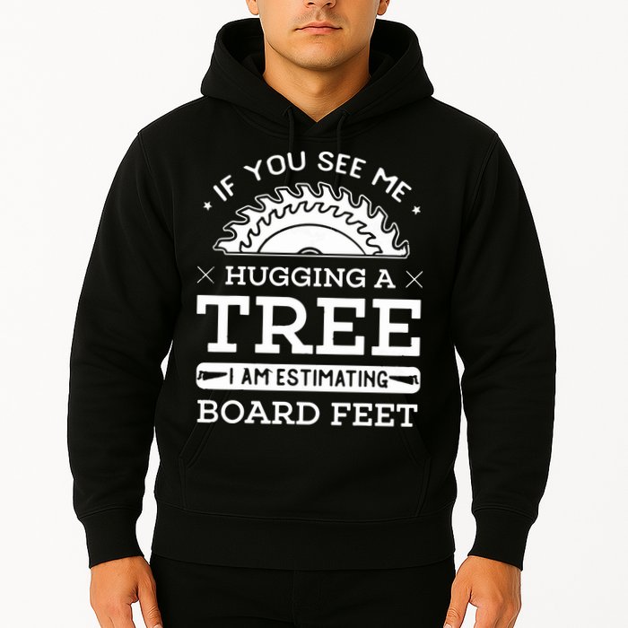 If You See Me Hugging A Tree Woodworking Lumberjack Hoodie