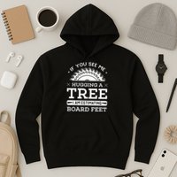 If You See Me Hugging A Tree Woodworking Lumberjack Hoodie