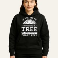 If You See Me Hugging A Tree Woodworking Lumberjack Hoodie
