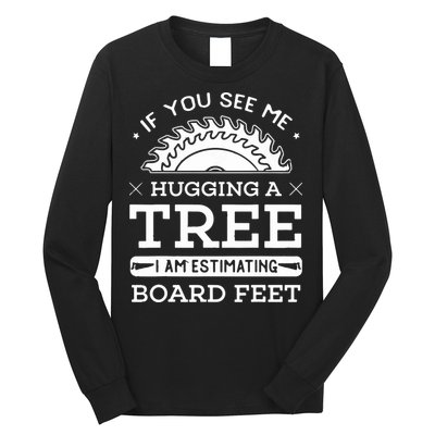 If You See Me Hugging A Tree Woodworking Lumberjack Long Sleeve Shirt
