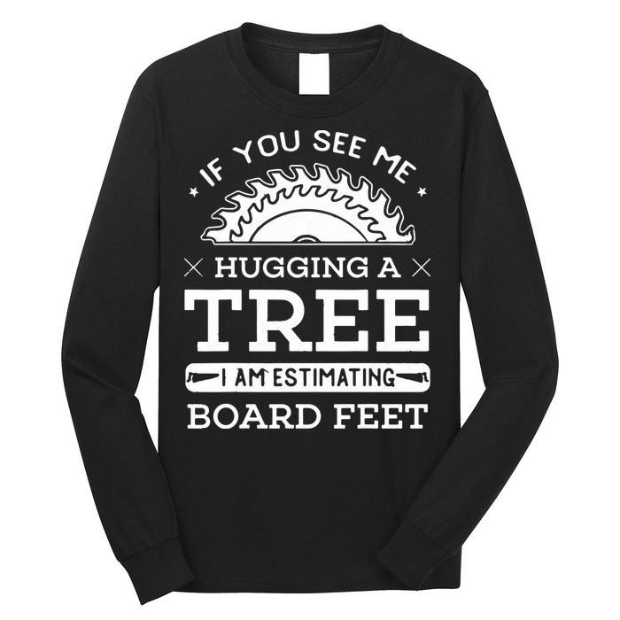 If You See Me Hugging A Tree Woodworking Lumberjack Long Sleeve Shirt