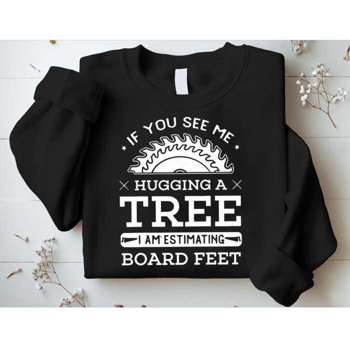 If You See Me Hugging A Tree Woodworking Lumberjack Sweatshirt