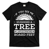If You See Me Hugging A Tree Woodworking Lumberjack T-Shirt