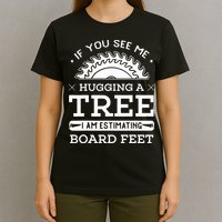 If You See Me Hugging A Tree Woodworking Lumberjack T-Shirt