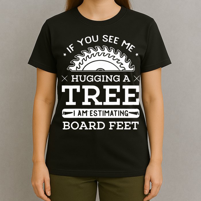 If You See Me Hugging A Tree Woodworking Lumberjack T-Shirt