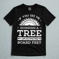 If You See Me Hugging A Tree Woodworking Lumberjack T-Shirt