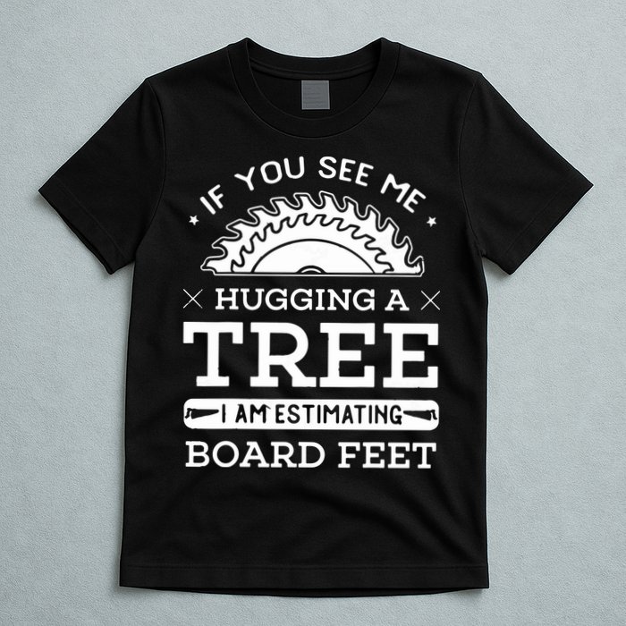If You See Me Hugging A Tree Woodworking Lumberjack T-Shirt