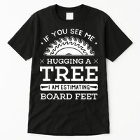 If You See Me Hugging A Tree Woodworking Lumberjack Tall T-Shirt