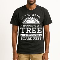 If You See Me Hugging A Tree Woodworking Lumberjack Tall T-Shirt