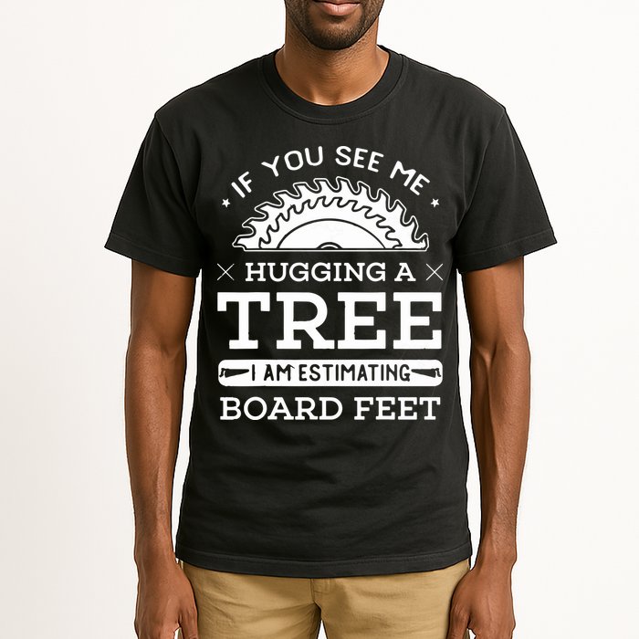 If You See Me Hugging A Tree Woodworking Lumberjack Tall T-Shirt
