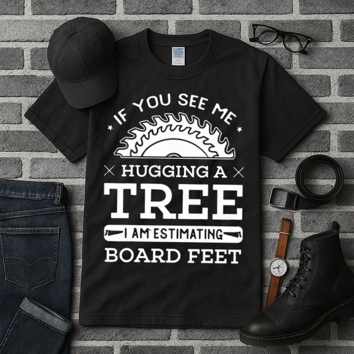 If You See Me Hugging A Tree Woodworking Lumberjack Tall T-Shirt