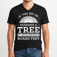 If You See Me Hugging A Tree Woodworking Lumberjack V-Neck T-Shirt