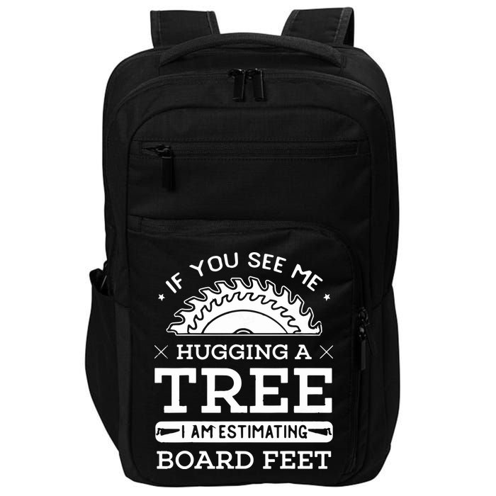 If You See Me Hugging A Tree Woodworking Lumberjack Impact Tech Backpack