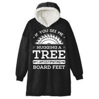 If You See Me Hugging A Tree Woodworking Lumberjack Hooded Wearable Blanket