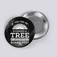 If You See Me Hugging A Tree Woodworking Lumberjack Button