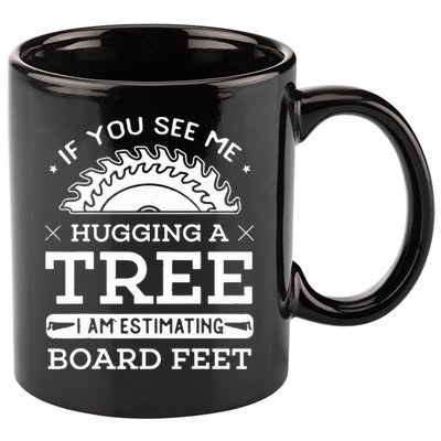 If You See Me Hugging A Tree Woodworking Lumberjack 11oz C Handle Ceramic Mug