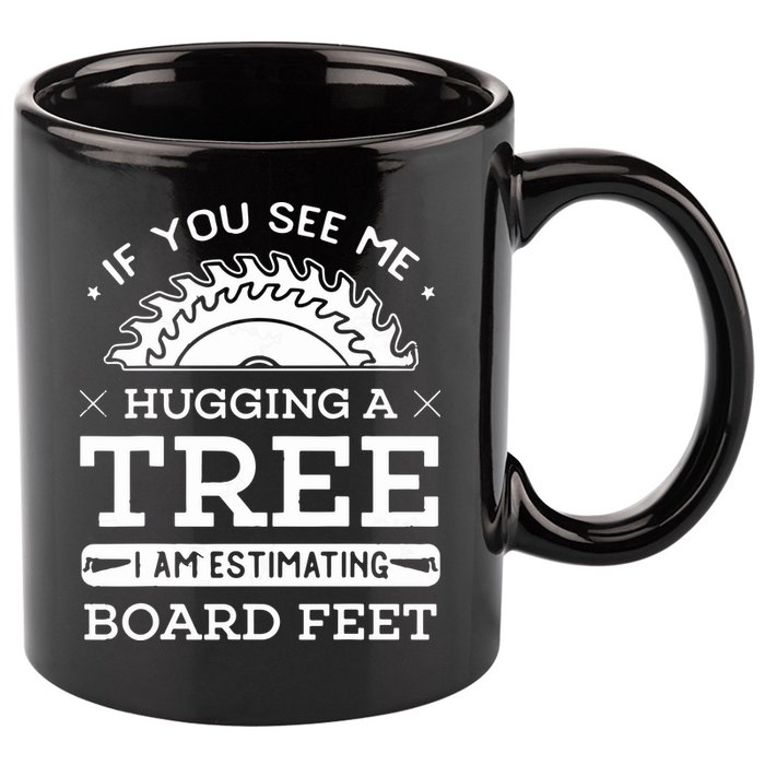 If You See Me Hugging A Tree Woodworking Lumberjack 11oz C Handle Ceramic Mug