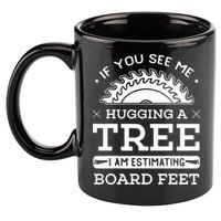 If You See Me Hugging A Tree Woodworking Lumberjack 11oz C Handle Ceramic Mug