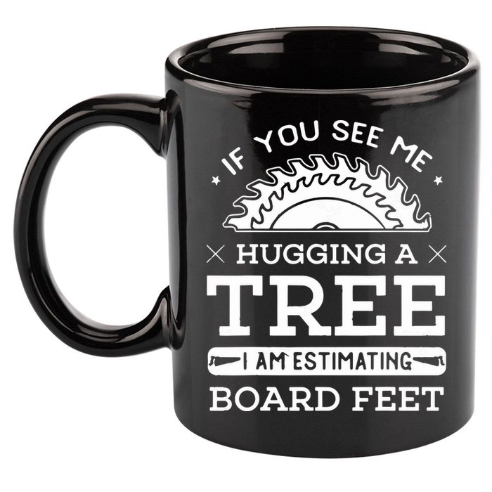 If You See Me Hugging A Tree Woodworking Lumberjack 11oz C Handle Ceramic Mug
