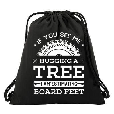 If You See Me Hugging A Tree Woodworking Lumberjack Drawstring Bag