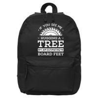 If You See Me Hugging A Tree Woodworking Lumberjack 16 in Basic Backpack