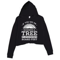 If You See Me Hugging A Tree Woodworking Lumberjack Crop Fleece Hoodie