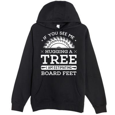 If You See Me Hugging A Tree Woodworking Lumberjack Premium Pullover Hoodie