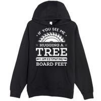If You See Me Hugging A Tree Woodworking Lumberjack Premium Pullover Hoodie