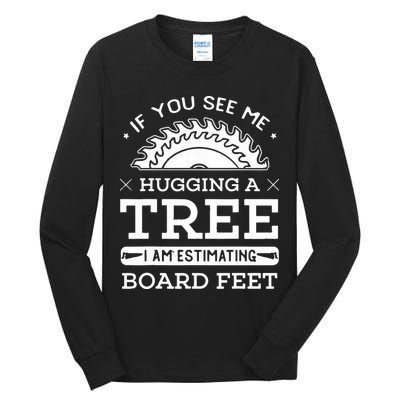 If You See Me Hugging A Tree Woodworking Lumberjack Tall Long Sleeve T-Shirt