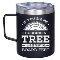 If You See Me Hugging A Tree Woodworking Lumberjack 12oz Stainless Steel Coffee Mug