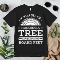 If You See Me Hugging A Tree Woodworking Lumberjack Premium T-Shirt
