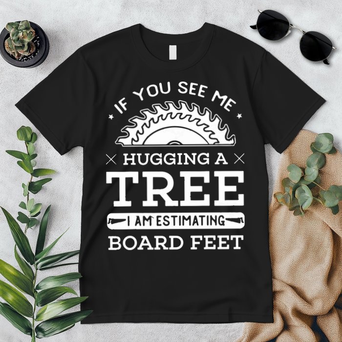 If You See Me Hugging A Tree Woodworking Lumberjack Premium T-Shirt