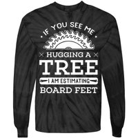 If You See Me Hugging A Tree Woodworking Lumberjack Tie-Dye Long Sleeve Shirt