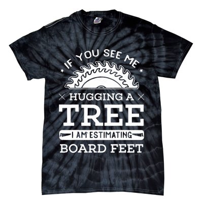 If You See Me Hugging A Tree Woodworking Lumberjack Tie-Dye T-Shirt