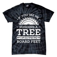 If You See Me Hugging A Tree Woodworking Lumberjack Tie-Dye T-Shirt
