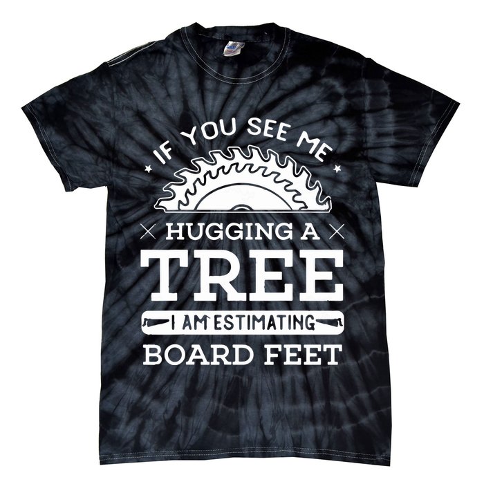 If You See Me Hugging A Tree Woodworking Lumberjack Tie-Dye T-Shirt
