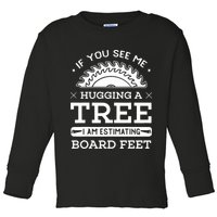 If You See Me Hugging A Tree Woodworking Lumberjack Toddler Long Sleeve Shirt