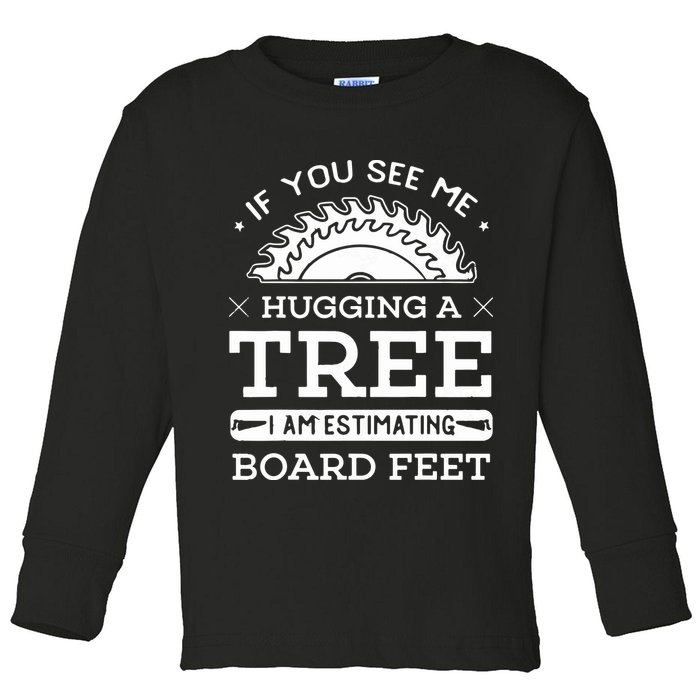 If You See Me Hugging A Tree Woodworking Lumberjack Toddler Long Sleeve Shirt