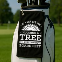 If You See Me Hugging A Tree Woodworking Lumberjack Golf Towel