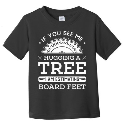 If You See Me Hugging A Tree Woodworking Lumberjack Toddler T-Shirt