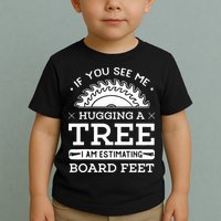If You See Me Hugging A Tree Woodworking Lumberjack Toddler T-Shirt