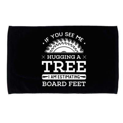 If You See Me Hugging A Tree Woodworking Lumberjack Microfiber Hand Towel