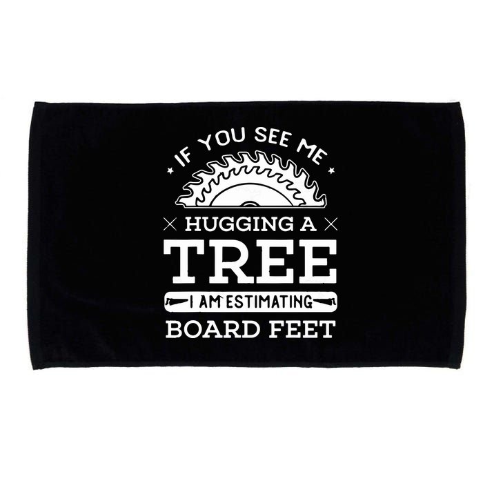 If You See Me Hugging A Tree Woodworking Lumberjack Microfiber Hand Towel