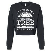 If You See Me Hugging A Tree Woodworking Lumberjack Cropped Pullover Crew